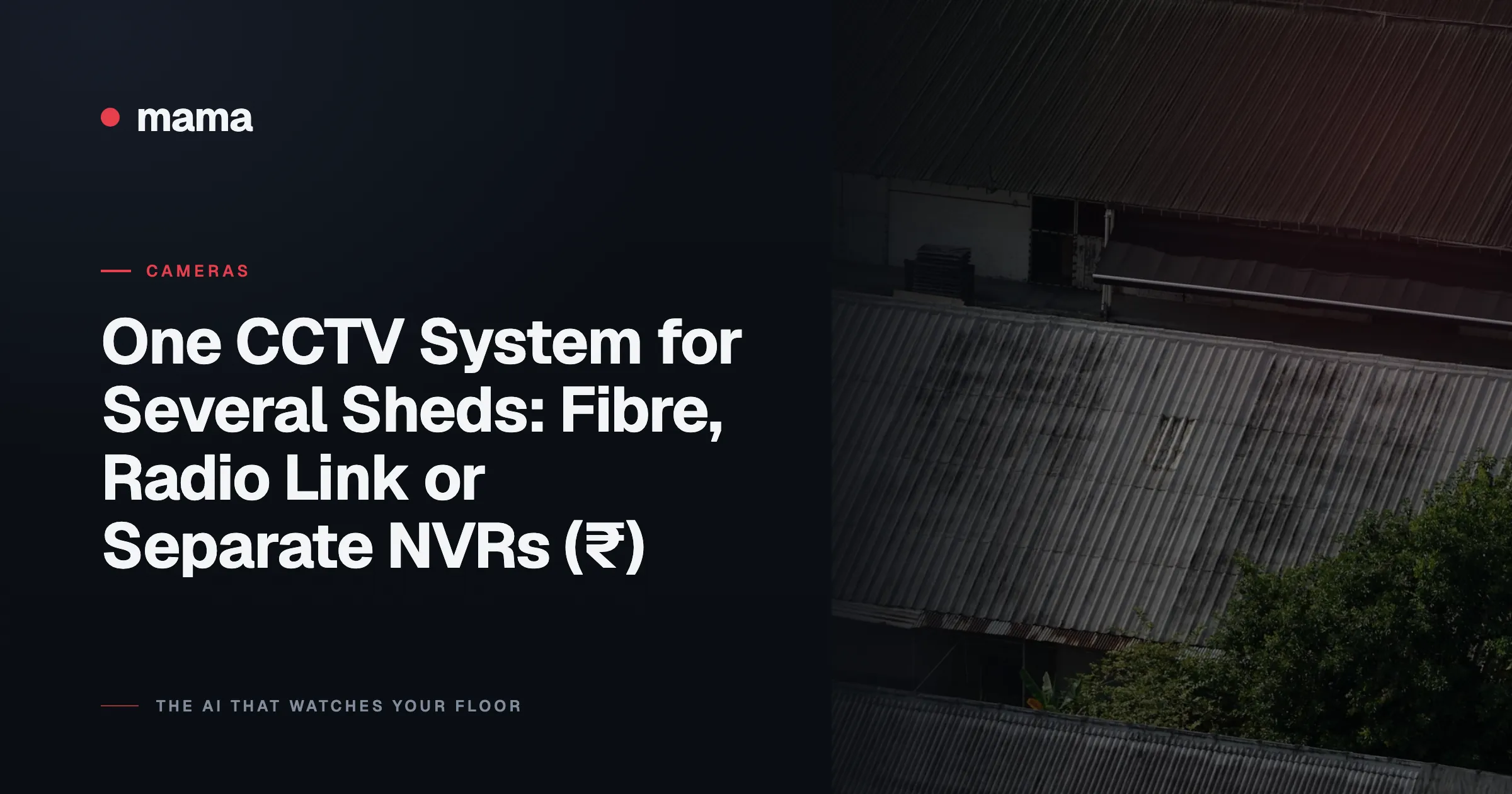 One CCTV System for Several Sheds: Fibre, Radio Link or Separate NVRs (₹)