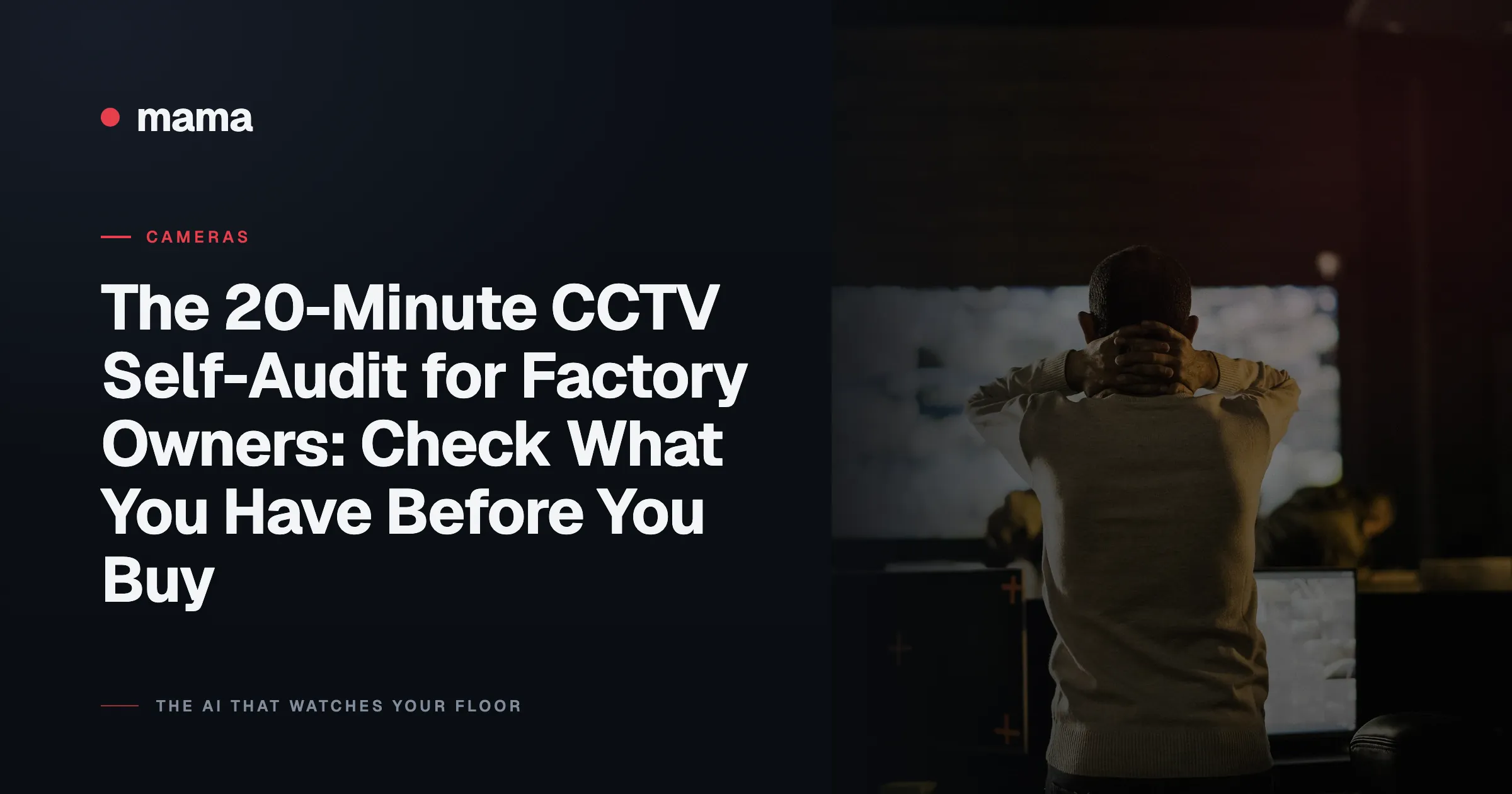 The 20-Minute CCTV Self-Audit for Factory Owners: Check What You Have Before You Buy