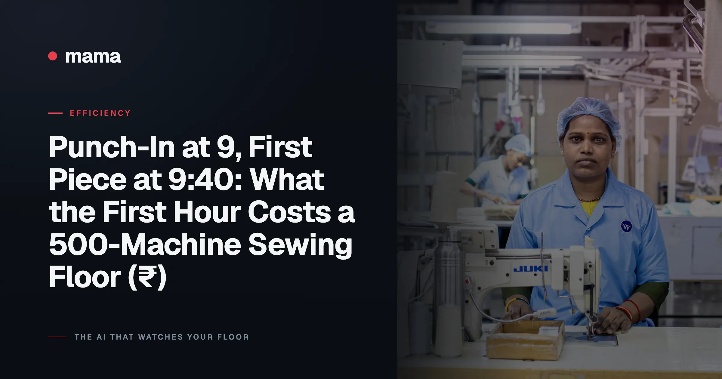Punch-In at 9, First Piece at 9:40: What the First Hour Costs a 500-Machine Sewing Floor (₹)