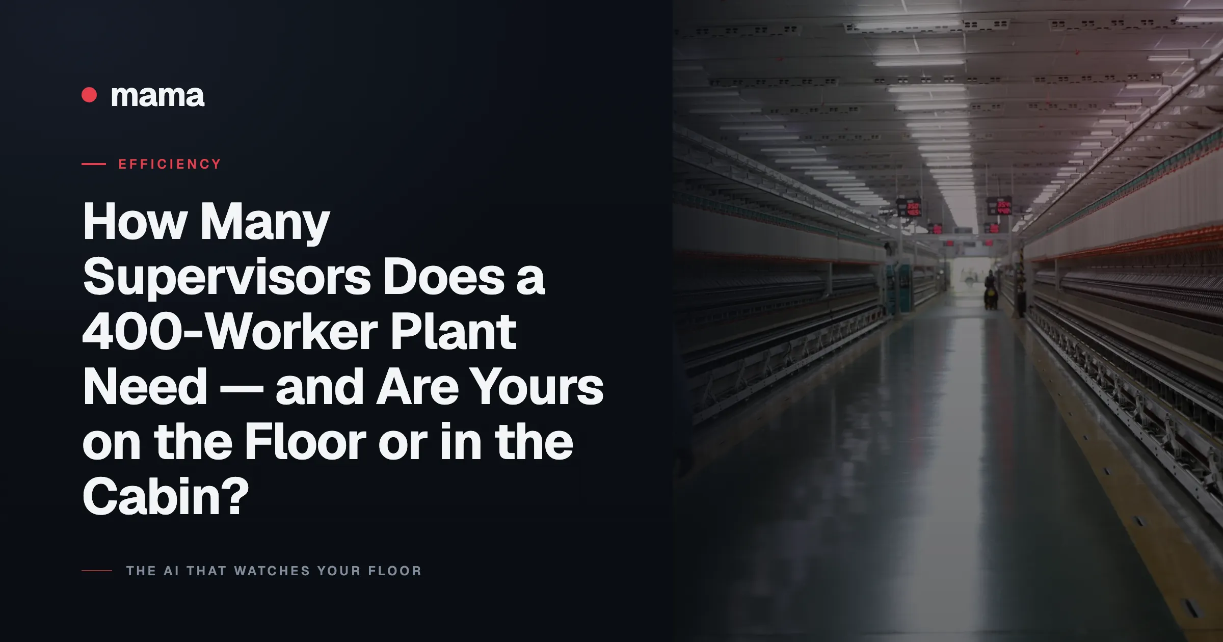 How Many Supervisors Does a 400-Worker Plant Need — and Are Yours on the Floor or in the Cabin?